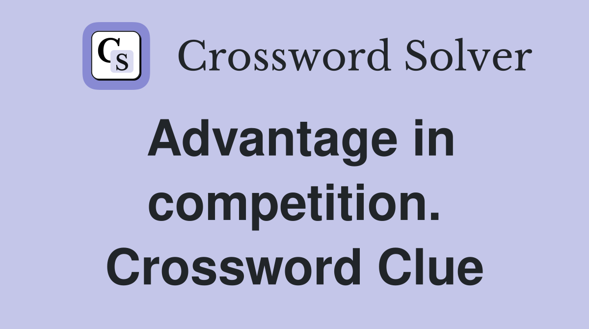 Advantage in competition. Crossword Clue