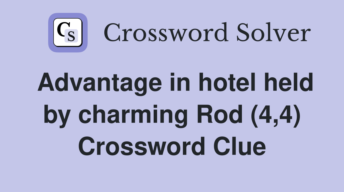 Advantage in hotel held by charming Rod (4,4) Crossword Clue