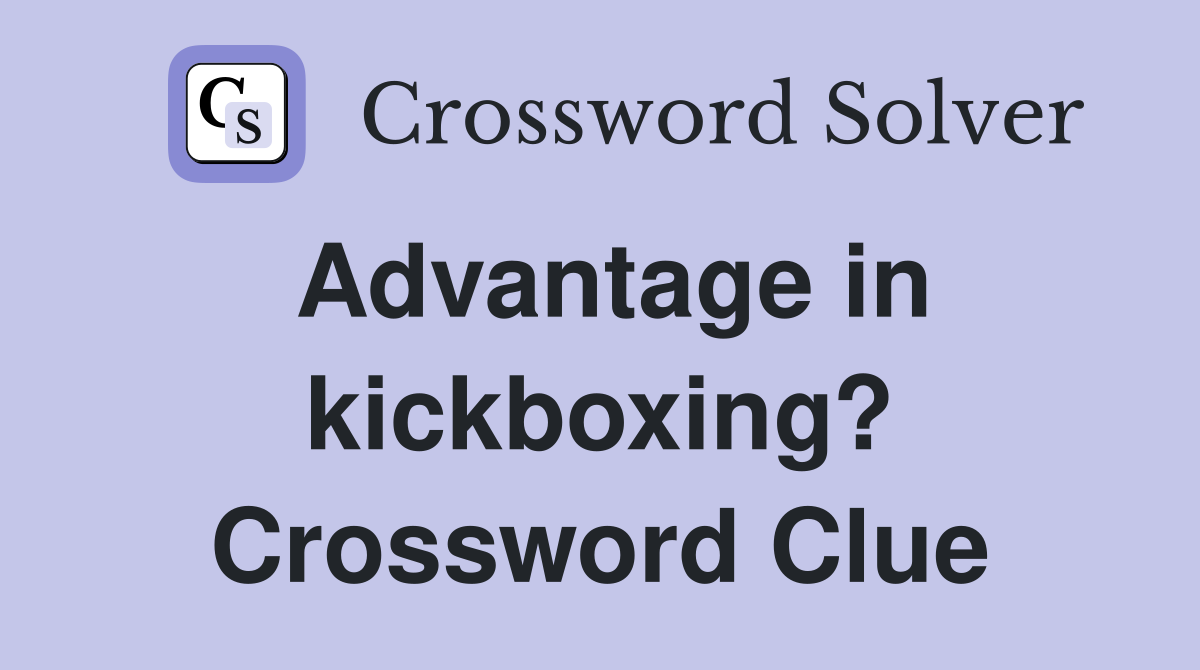 Advantage in kickboxing? Crossword Clue