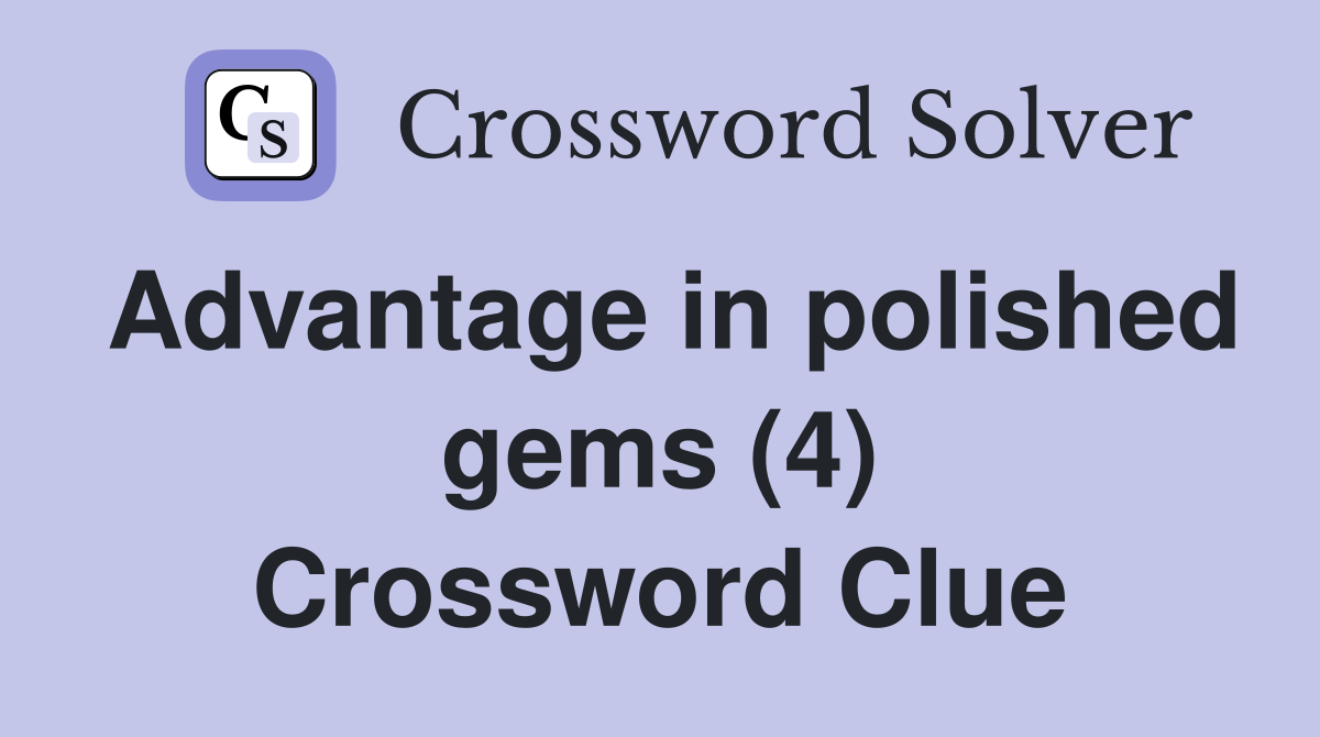 Advantage in polished gems (4) Crossword Clue