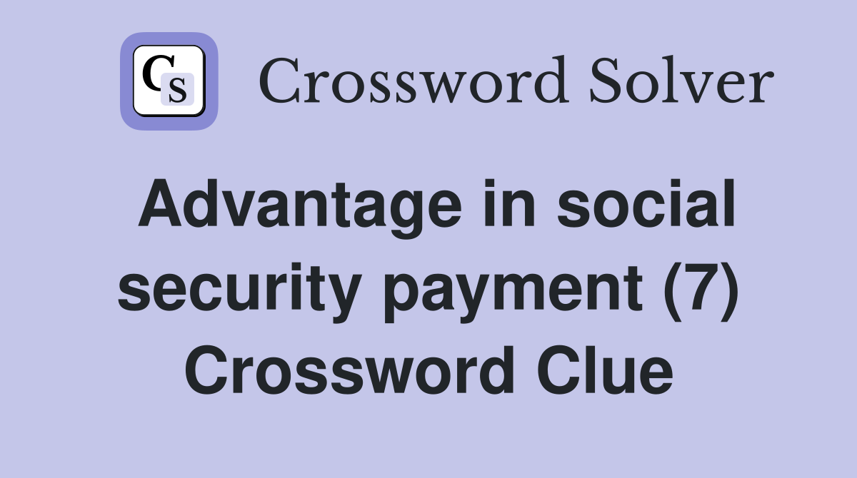 Advantage in social security payment (7) Crossword Clue