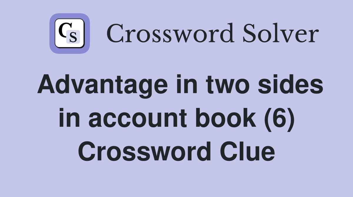 Advantage in two sides in account book (6) Crossword Clue