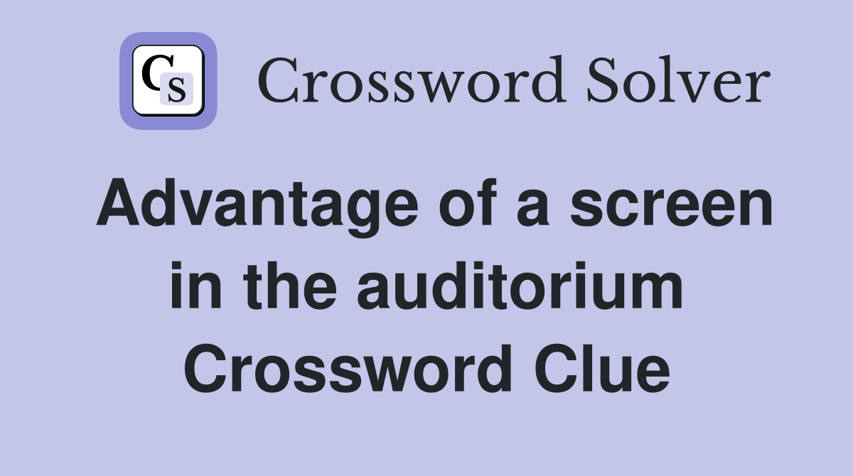 Advantage of a screen in the auditorium Crossword Clue