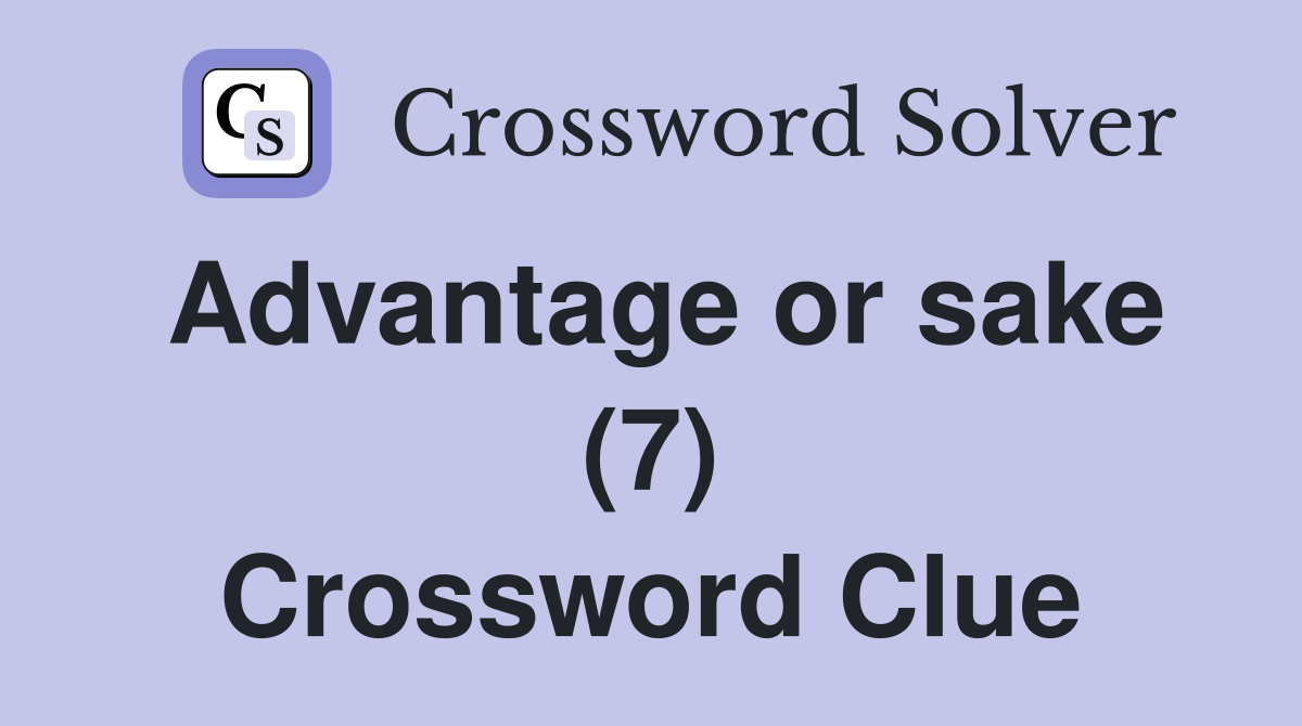 Advantage or sake (7) Crossword Clue