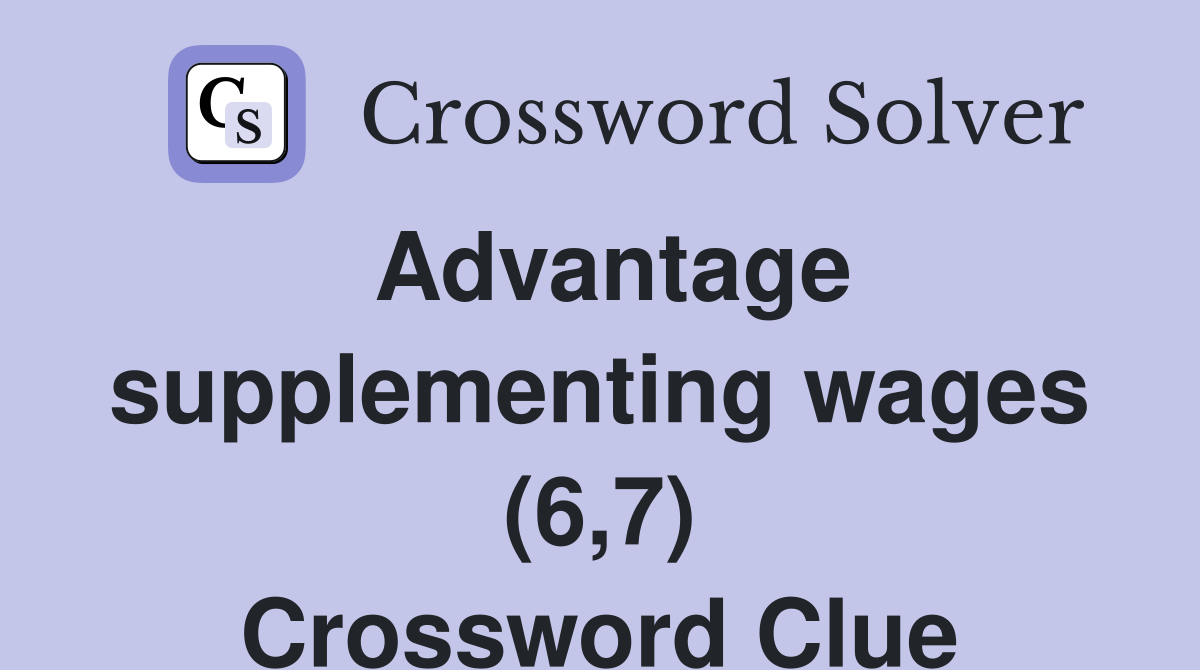 Advantage supplementing wages (6,7) Crossword Clue
