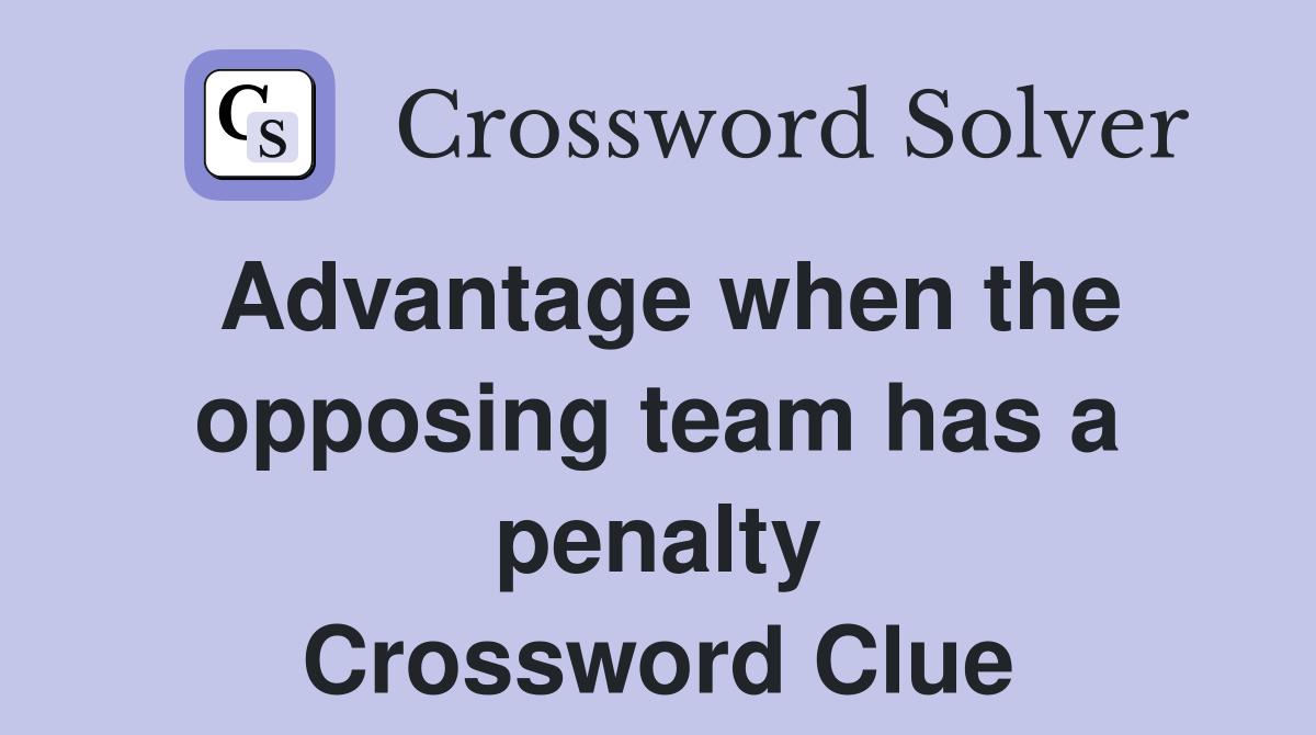 Advantage when the opposing team has a penalty Crossword Clue