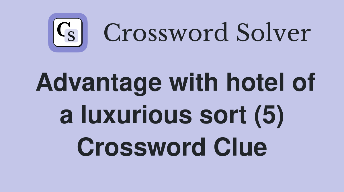 Advantage with hotel of a luxurious sort (5) Crossword Clue