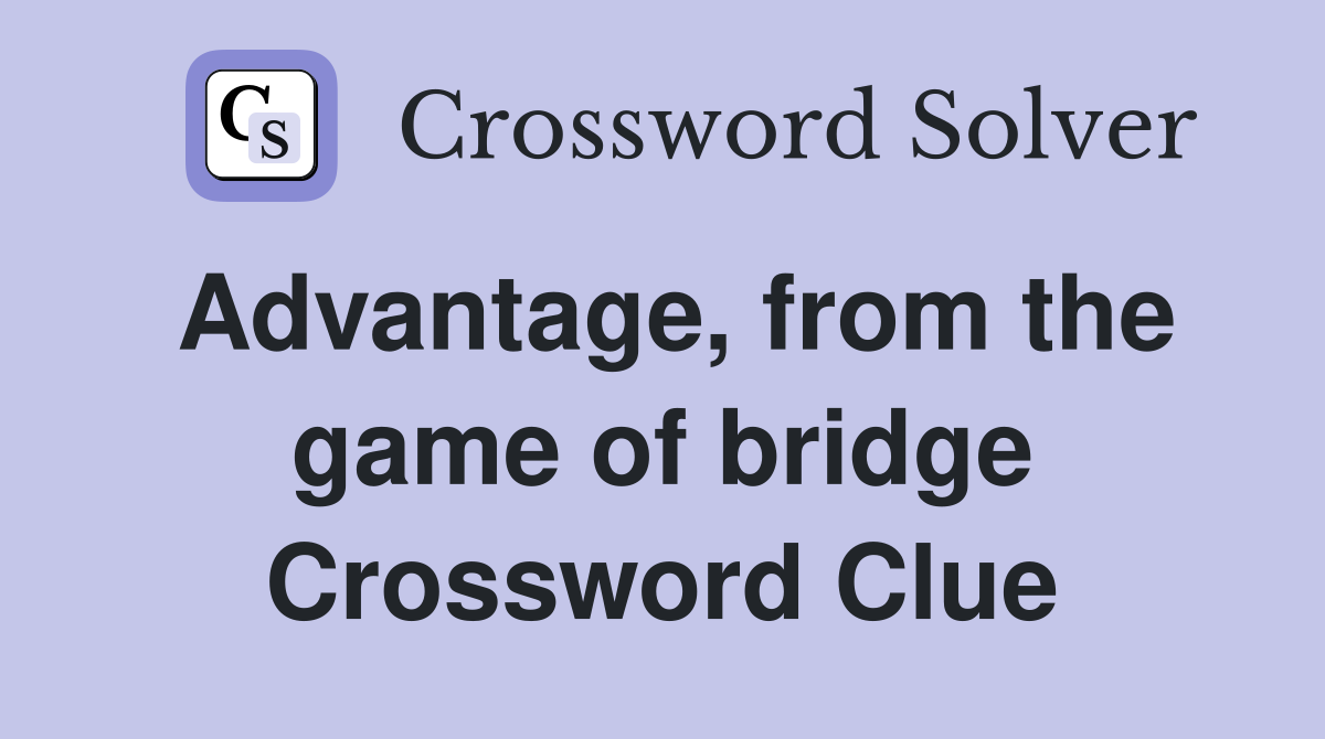 Advantage, from the game of bridge Crossword Clue