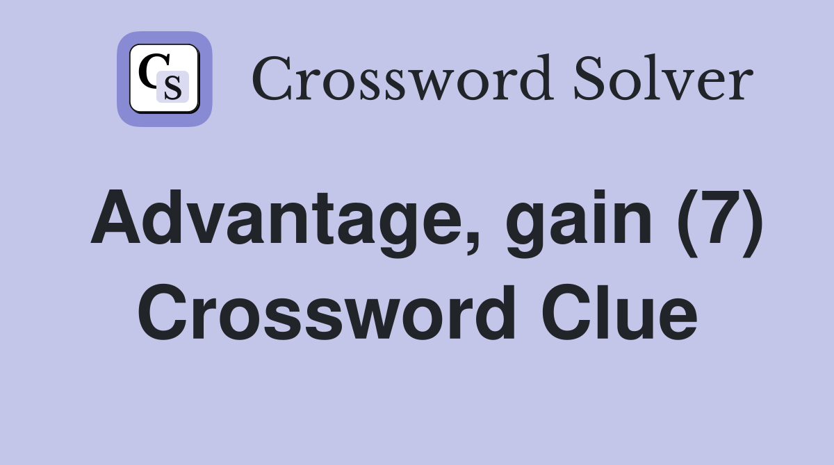 Advantage, gain (7) Crossword Clue
