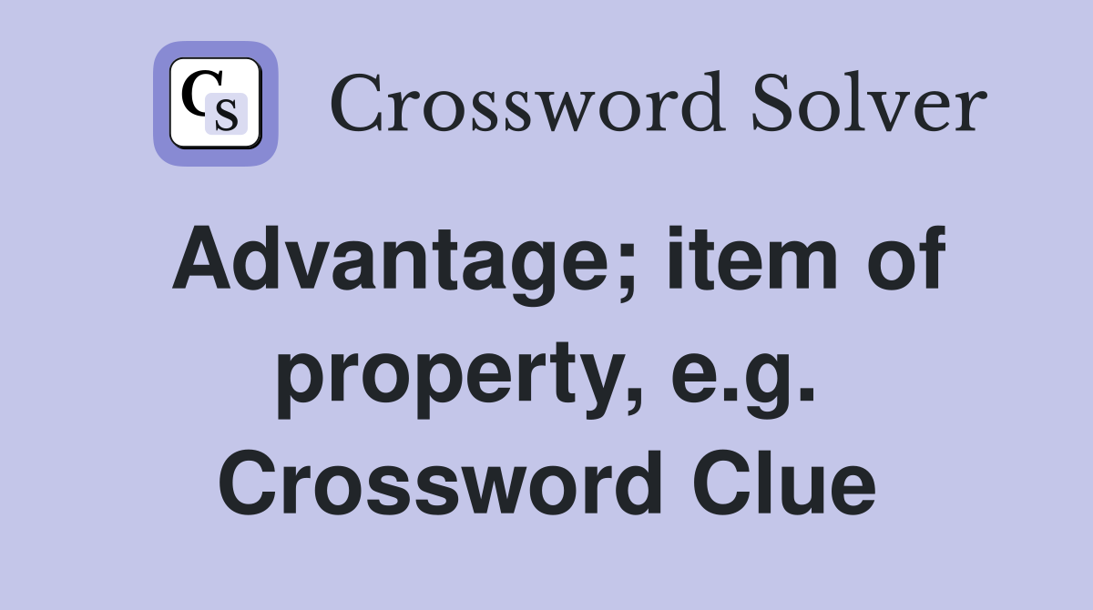 Advantage; item of property, e.g. Crossword Clue