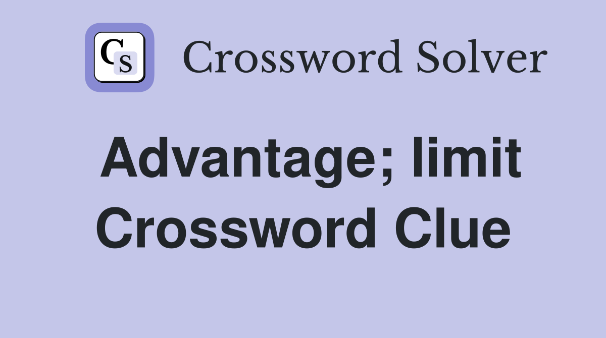 Advantage; limit Crossword Clue
