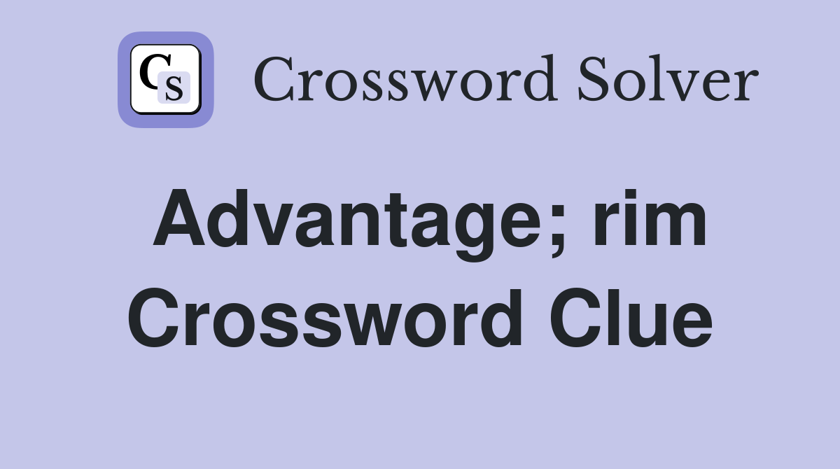 Advantage; rim Crossword Clue