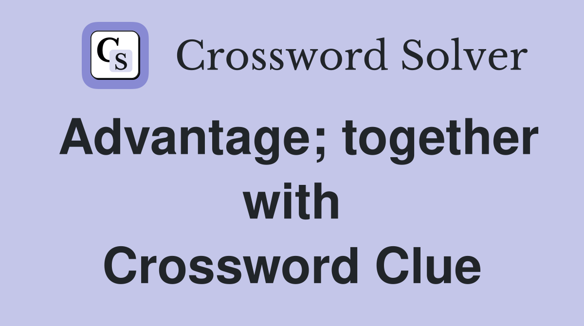 Advantage; together with Crossword Clue