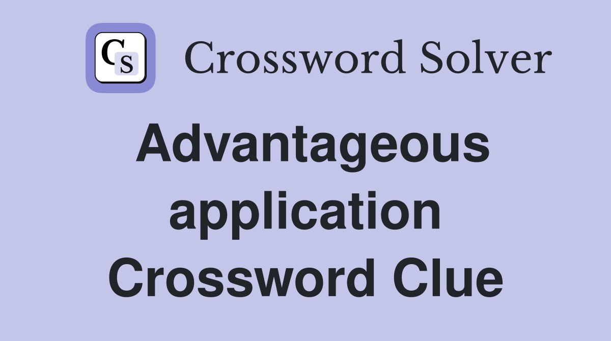 Advantageous application Crossword Clue