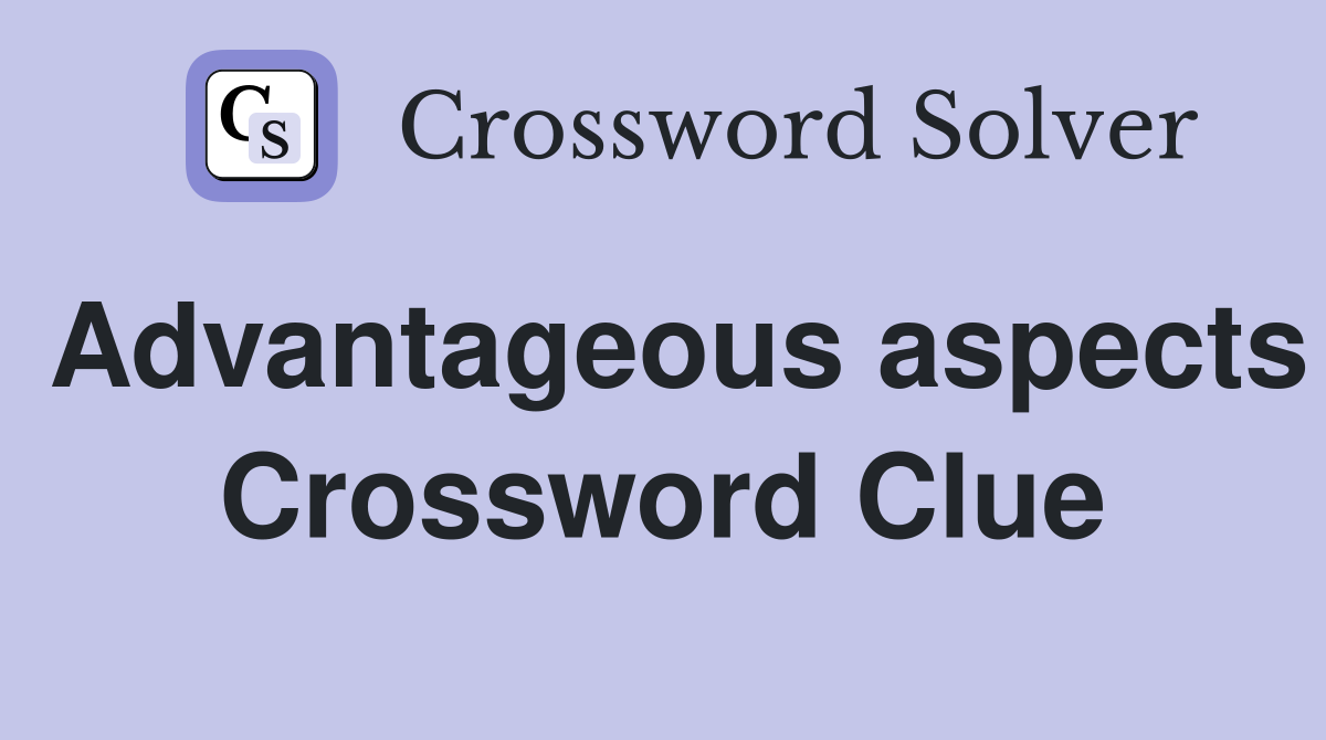 Advantageous aspects Crossword Clue