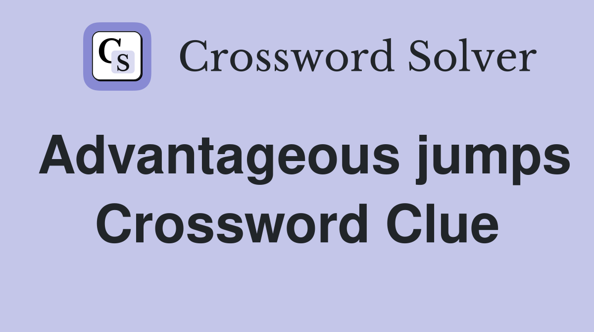 Advantageous jumps Crossword Clue