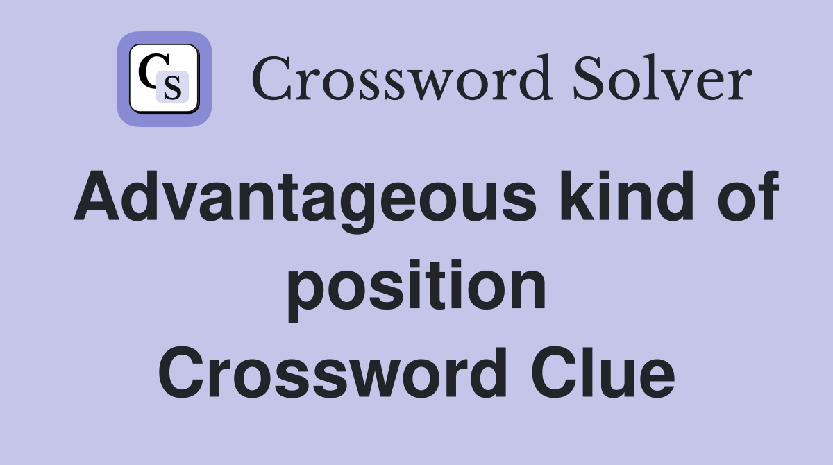 Advantageous kind of position Crossword Clue