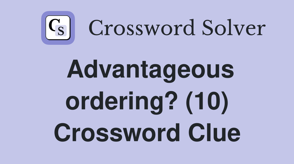 Advantageous ordering? (10) Crossword Clue