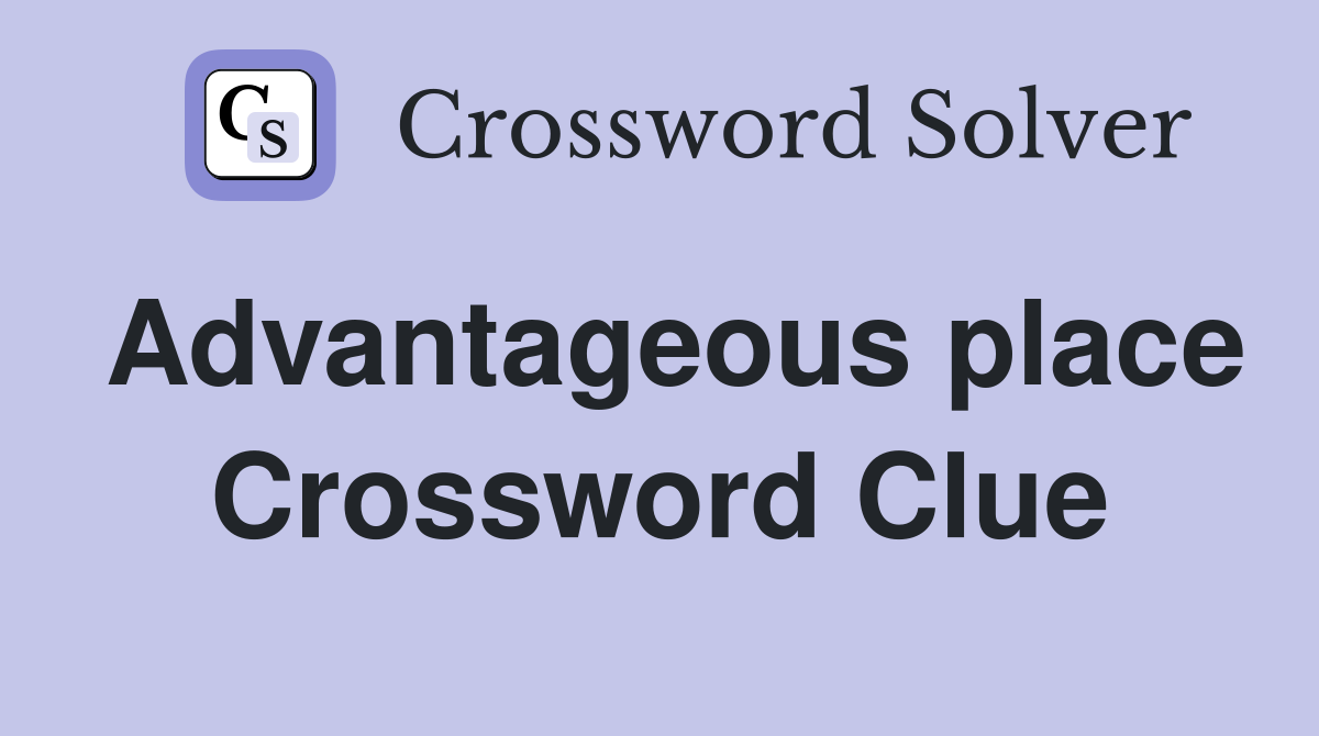 Advantageous place Crossword Clue