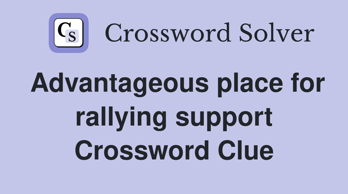 Advantageous place for rallying support Crossword Clue