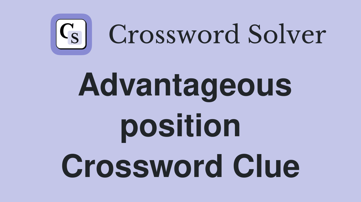 Advantageous position Crossword Clue