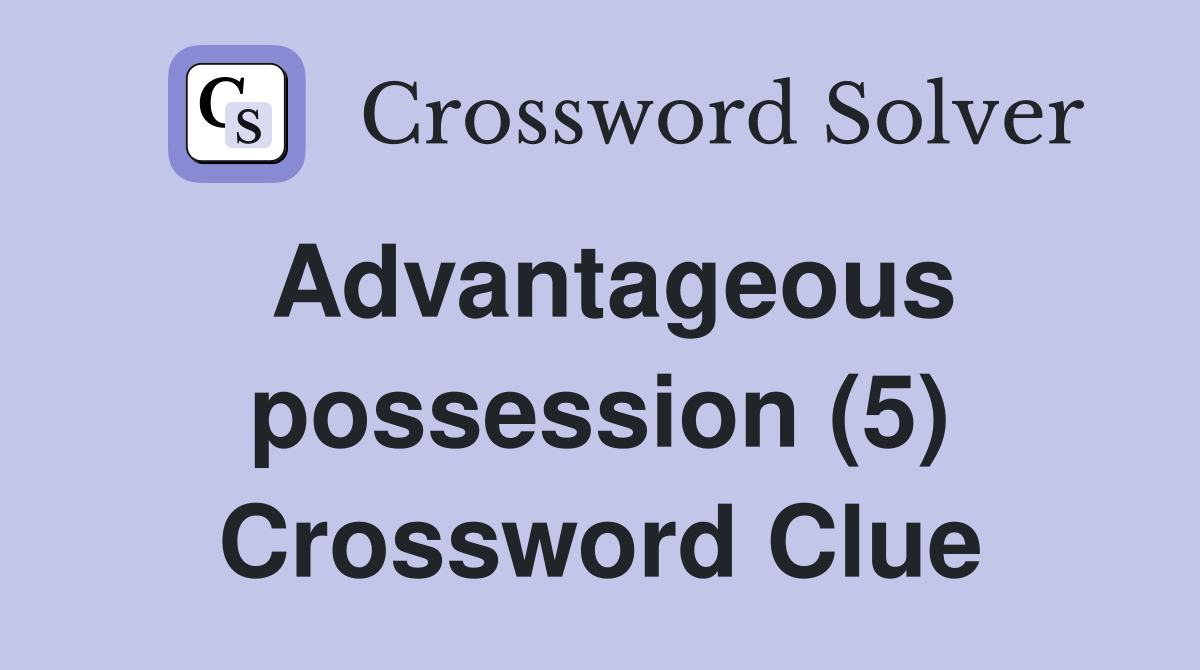 Advantageous possession (5) Crossword Clue
