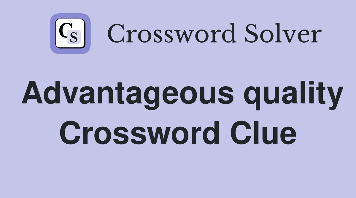 Advantageous quality Crossword Clue
