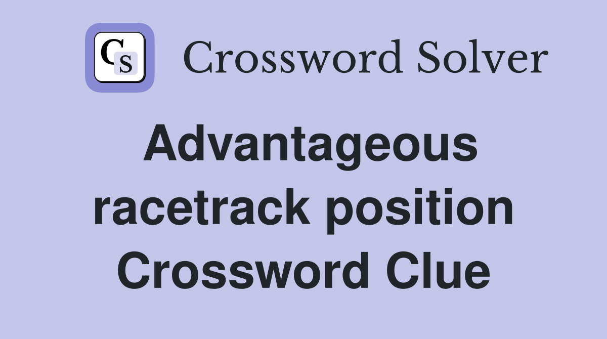 Advantageous racetrack position Crossword Clue