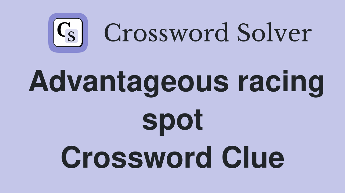 Advantageous racing spot Crossword Clue