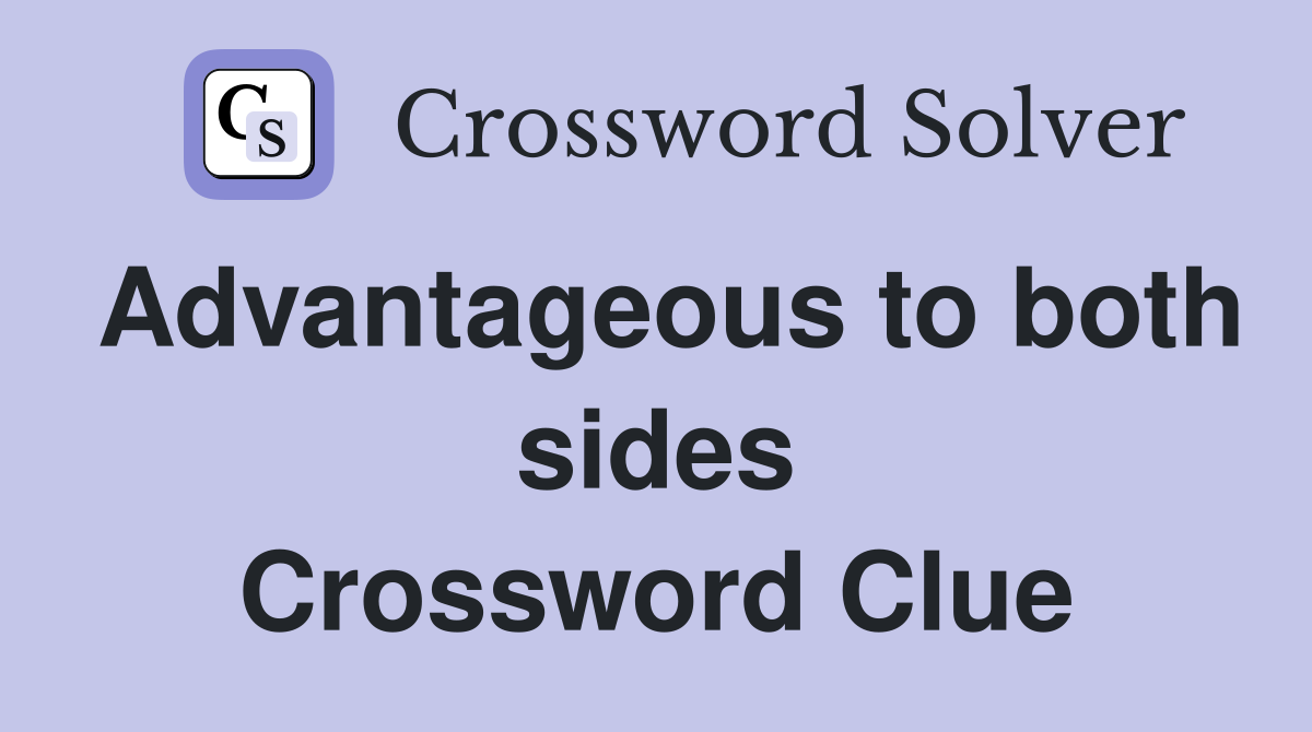 Advantageous to both sides Crossword Clue