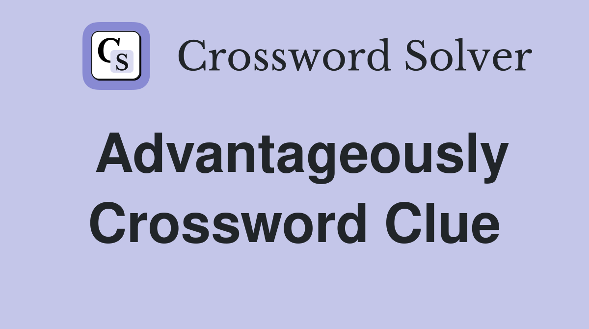 Advantageously Crossword Clue