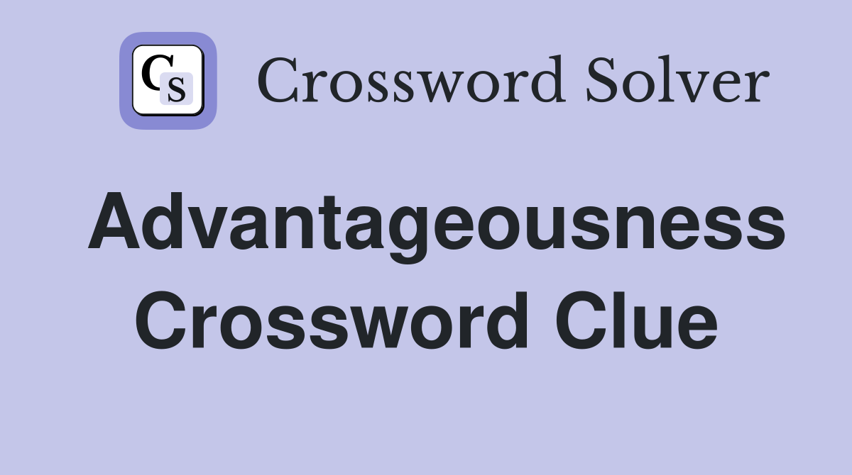 Advantageousness Crossword Clue