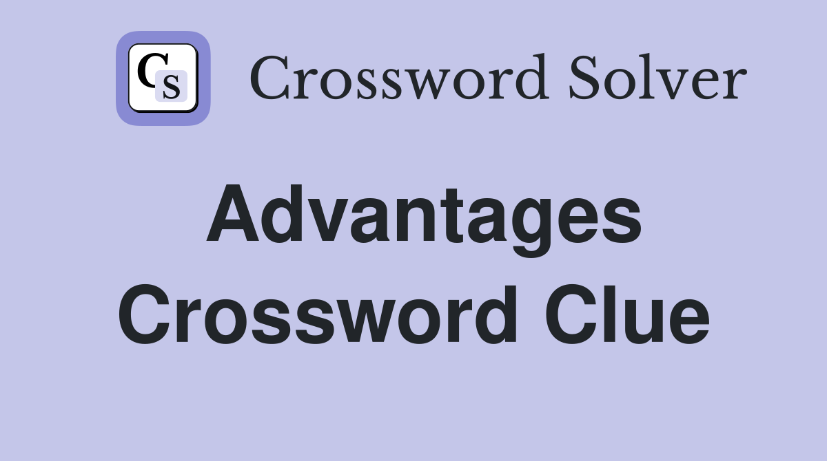 Advantages Crossword Clue Answers Crossword Solver