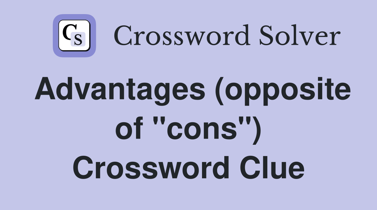 Advantages (opposite of "cons") Crossword Clue