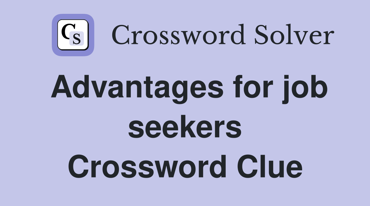 Advantages for job seekers Crossword Clue