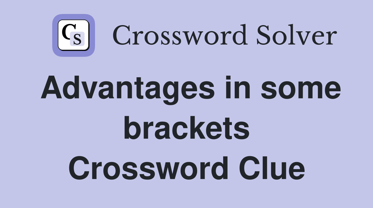 Advantages in some brackets Crossword Clue