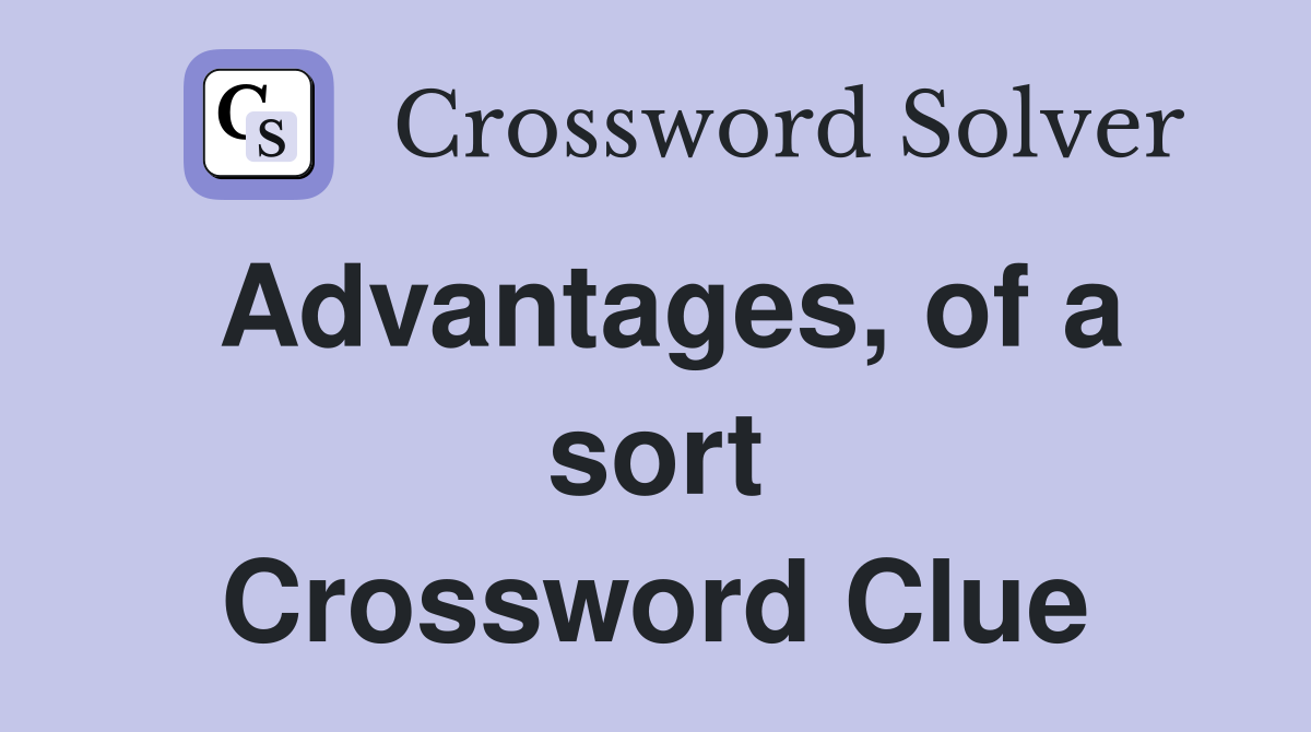 Advantages, of a sort Crossword Clue