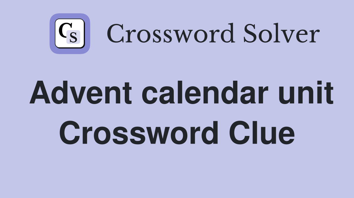 Advent calendar unit Crossword Clue