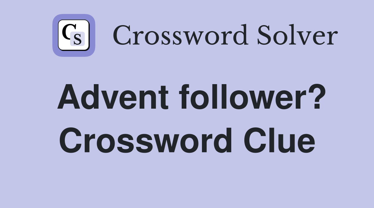 Advent follower? Crossword Clue