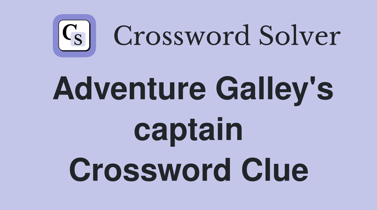 Adventure Galley's captain Crossword Clue