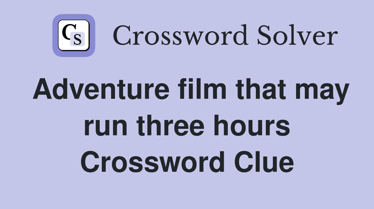 Adventure film that may run three hours Crossword Clue