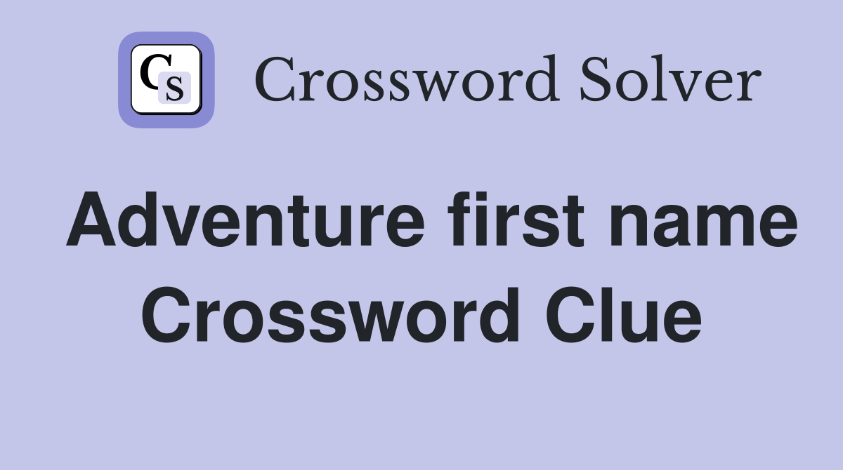 Adventure first name Crossword Clue
