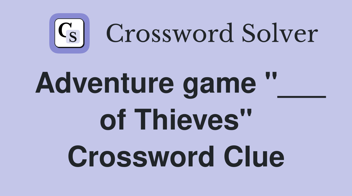 Adventure game "___ of Thieves" Crossword Clue