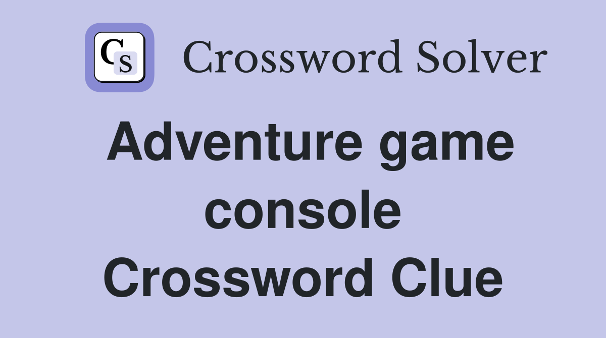 Adventure game console Crossword Clue