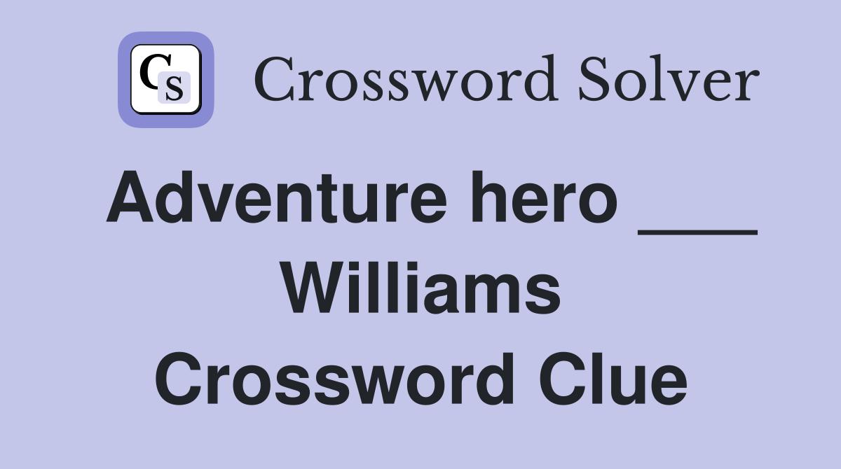 Adventure hero ___ Williams Crossword Clue
