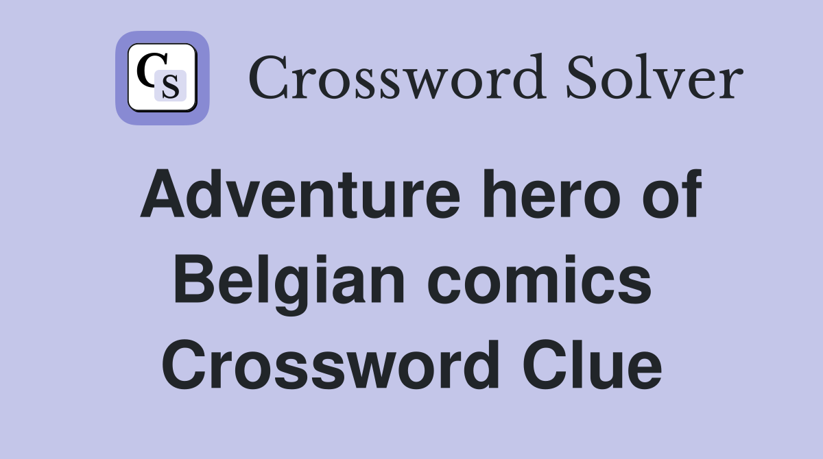Adventure hero of Belgian comics Crossword Clue