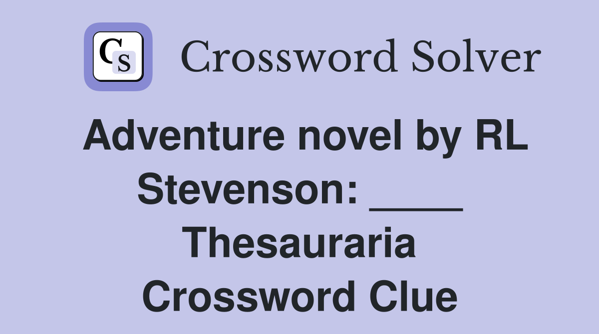 Adventure novel by RL Stevenson: ____ Thesauraria Crossword Clue