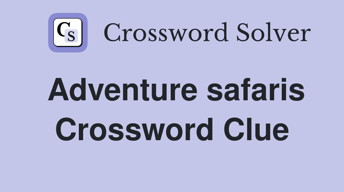 Adventure safaris Crossword Clue