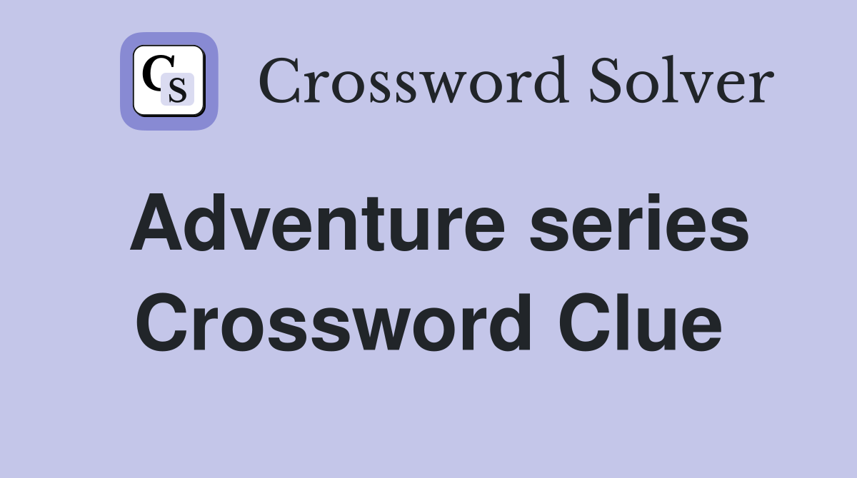 Adventure series Crossword Clue