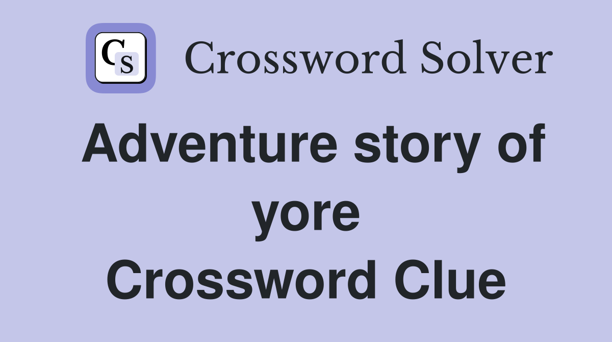 Adventure story of yore Crossword Clue